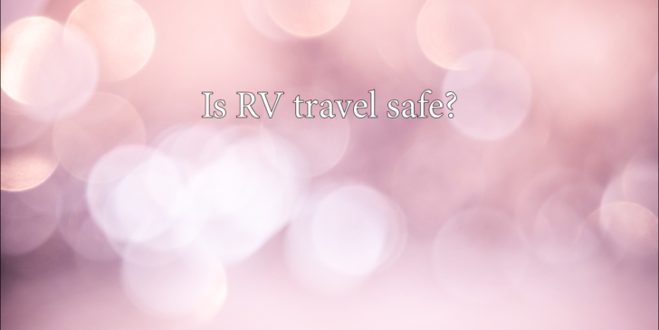 Is RV travel safe?
